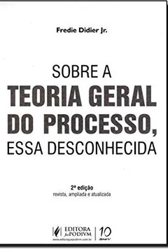 Livro Sobre a Teoria Geral do Processo, Essa Desconhecida - Resumo, Resenha, PDF, etc.