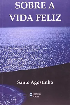 Livro Sobre A Vida Feliz - Resumo, Resenha, PDF, etc.