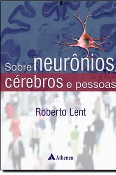 Livro Sobre Cérebros, Neurônios E Pessoas - Resumo, Resenha, PDF, etc.