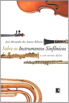 Capa do livro Sobre Os Instrumentos Sinfônicos E Em Torno Deles