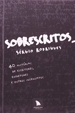 Livro Sobrescritos. 40 Histórias De Escritores, Excretores E Outros Insensatos - Resumo, Resenha, PDF, etc.
