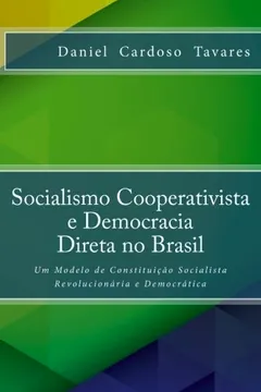 Livro Socialismo Cooperativista E Democracia Direta No Brasil: Um Modelo de Constituicao Socialista Revolucionaria E Democratica - Resumo, Resenha, PDF, etc.