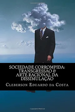 Livro Sociedade Corrompida: Transgressao & Arte Racional Da Dissimulacao - Resumo, Resenha, PDF, etc.