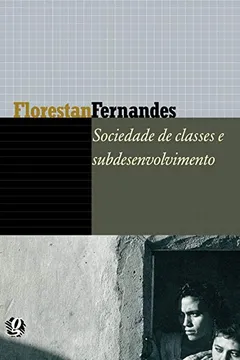 Livro Sociedade de Classes e Subdesenvolvimento - Resumo, Resenha, PDF, etc.