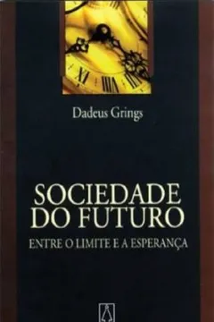 Livro Sociedade Do Futuro. Entre O Limite E A Esperanca - Resumo, Resenha, PDF, etc.