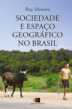 Livro Sociedade e Espaço Geográfico no Brasil. Constituição e Problemas de Relação - Resumo, Resenha, PDF, etc.