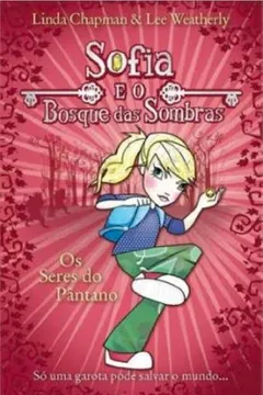 Livro Sofia e o Bosque das Sombras. Os Seres dos Pântanos - Resumo, Resenha, PDF, etc.