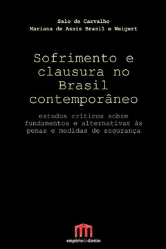 Capa do livro Sofrimento E Clausura No Brasil Contemporâneo: Estudos Críticos Sobre Fundamentos E Alternativas às Penas E Medidas De Segurança