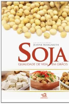 Livro Soja. Qualidade De Vida Em Grãos - Resumo, Resenha, PDF, etc.