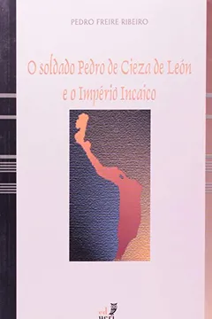 Livro Soldado Pedro De Cieza De Leon E O Império Incaico - Resumo, Resenha, PDF, etc.