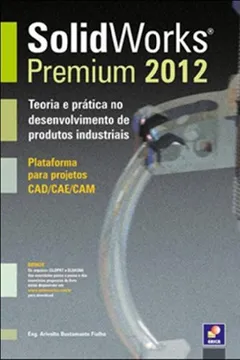 Livro Solidworks Premium 2012. Teoria e Prática no Desenvolvimento de Produtos Industriais - Resumo, Resenha, PDF, etc.