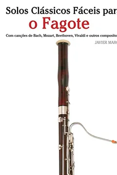 Livro Solos Classicos Faceis Para O Fagote: Com Cancoes de Bach, Mozart, Beethoven, Vivaldi E Outros Compositores - Resumo, Resenha, PDF, etc.