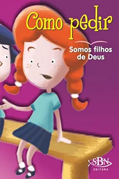 Livro Somos Filhos de Deus! Como Pedir - Coleção Amigos de Deus - Resumo, Resenha, PDF, etc.