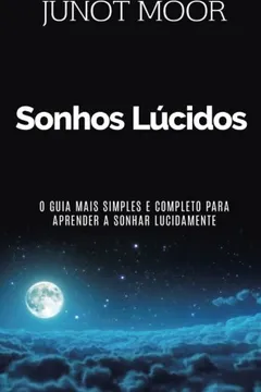 Livro Sonhos Lucidos - Como Experimentar Sonhos Lucidos, O Guia Mais Simples E Completo Para Aprender a Sonhar Lucidamente: Explore Seu Mundo Interior. Projecao Astral - Resumo, Resenha, PDF, etc.