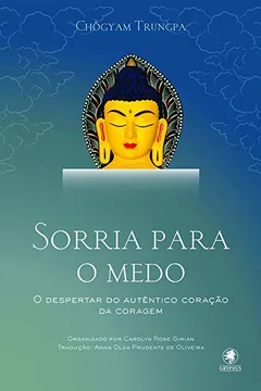 Livro Sorria Para O Medo. O Despertar Do Autentico Coração Da Coragem - Resumo, Resenha, PDF, etc.