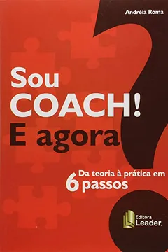 Livro Sou Coach e Agora? Da Teoria à Prática em 6 Passos - Resumo, Resenha, PDF, etc.