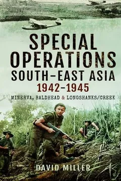 Livro Special Forces Operations in South-East Asia 1941 - 1945: Minerva, Baldhead and Longshanks/Creek - Resumo, Resenha, PDF, etc.