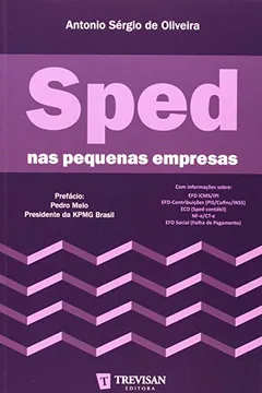 Livro Sped Nas Pequenas Empresas. Como Atender As Exigências Do Fisco Na Era Digital - Resumo, Resenha, PDF, etc.