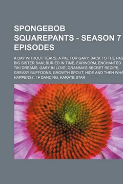 Livro Spongebob Squarepants - Season 7 Episodes: A Day Without Tears, a Pal for Gary, Back to the Past, Big Sister Sam, Buried in Time, Earworm, Enchanted T - Resumo, Resenha, PDF, etc.