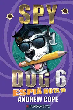 Livro Spy Dog 6. Espiã Nota 10 - Resumo, Resenha, PDF, etc.