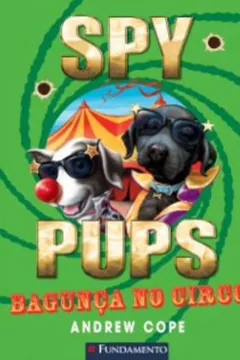 Livro Spy Pups. Bagunça no Circo - Resumo, Resenha, PDF, etc.