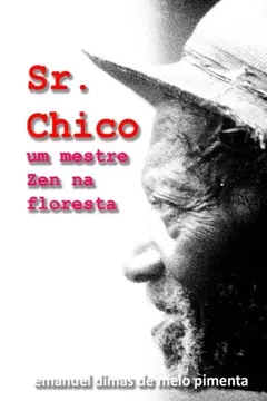 Livro Sr. Chico: Um Mestre Zen Na Floresta - Resumo, Resenha, PDF, etc.