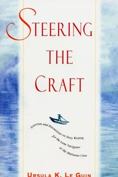 Livro Steering the Craft: Exercises and Discussions on Story Writing for the Lone Navigator or the Mutinous Crew - Resumo, Resenha, PDF, etc.