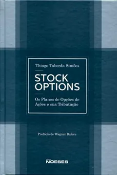 Livro Stock Options. Os Planos de Opções de Ações e Sua Tributação - Resumo, Resenha, PDF, etc.