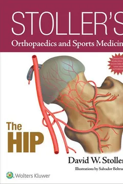Capa do livro Stoller's Orthopaedics and Sports Medicine: The Hip Package (Print Edition Packaged with Stoller Lecture Videos and Stoller Notes)