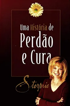 Livro Stormie. Uma História de Perdão E Cura - Resumo, Resenha, PDF, etc.