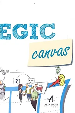 Livro Strategic Canvas. Conduza a Estratégia do Seu Negócio por Caminhos Dinmicos e Criativos de Forma Inovadora - Resumo, Resenha, PDF, etc.