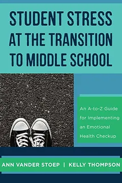 Livro Student Stress at the Transition to Middle School: An A-To-Z Guide for Implementing an Emotional Health Check-Up - Resumo, Resenha, PDF, etc.