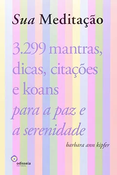 Livro Sua Meditação. 3299 Mantras. Dicas, Citações E Koans Para A Paz E A Serenidade - Resumo, Resenha, PDF, etc.