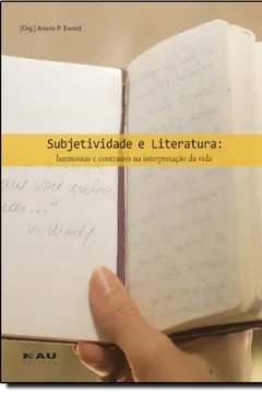 Livro Subjetividade E Literatura. Harmonias E Contrastes Na Interpretação Da Vida - Resumo, Resenha, PDF, etc.