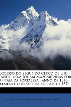 Livro Successo Do Segundo Cerco de Diu: Estando Dom Joham Mazcarenhas Por Capitam Da Fortaleza: Anno de 1546: Fielmente Copiado Da Edicam de 1574 - Resumo, Resenha, PDF, etc.