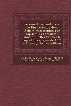 Livro Successo Do Segundo Cerco de Diu: Estando Dom Joham Mazcarenhas Por Capitam Da Fortaleza: Anno de 1546: Fielmente Copiado Da Edicam de 1574 - Primary - Resumo, Resenha, PDF, etc.