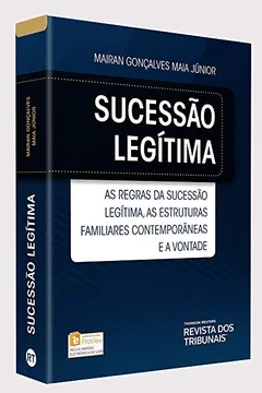 Livro Sucessão Legítima. As Regras da Sucessão Legítima, as Estruturas Familiares Contemporâneas e a Vontade - Resumo, Resenha, PDF, etc.