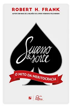 Livro Sucesso e Sorte. O Mito da Meritocracia com Ficha de Poker Exclusiva - Resumo, Resenha, PDF, etc.