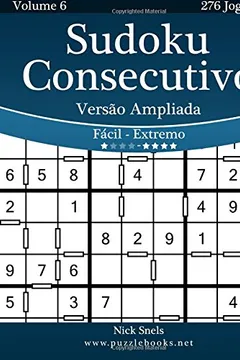 Livro Sudoku Consecutivo Versao Ampliada - Facil Ao Extremo - Volume 6 - 276 Jogos - Resumo, Resenha, PDF, etc.