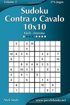 Livro Sudoku Contra O Cavalo 10x10 - Facil Ao Extremo - Volume 2 - 276 Jogos - Resumo, Resenha, PDF, etc.