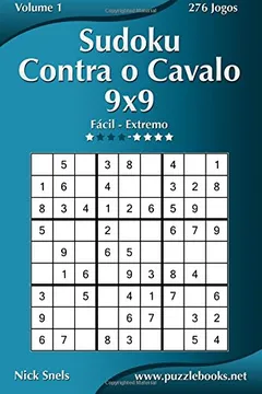 Livro Sudoku Contra O Cavalo 9x9 - Facil Ao Extremo - Volume 1 - 276 Jogos - Resumo, Resenha, PDF, etc.