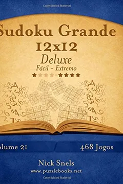 Livro Sudoku Grande 12x12 Deluxe - Facil Ao Extremo - Volume 21 - 468 Jogos - Resumo, Resenha, PDF, etc.
