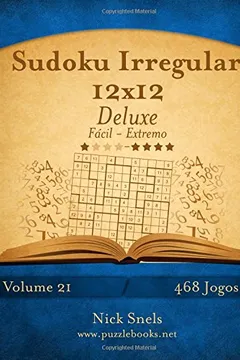 Livro Sudoku Irregular 12x12 Deluxe - Facil Ao Extremo - Volume 21 - 468 Jogos - Resumo, Resenha, PDF, etc.