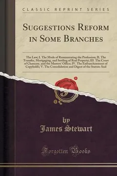 Livro Suggestions Reform in Some Branches: The Law; I. the Mode of Remunerating the Profession; II. the Transfer, Mortgaging, and Settling of Real Property; - Resumo, Resenha, PDF, etc.