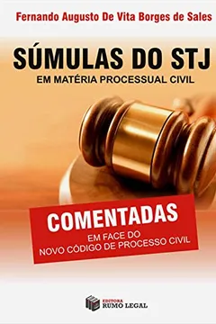 Livro Súmulas do STJ em Matéria Processual Civil. Comentadas em Face do Novo Código de Processo Civil - Resumo, Resenha, PDF, etc.