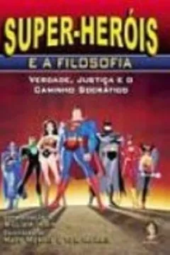Livro Super-Herois E A Filosofia - Resumo, Resenha, PDF, etc.