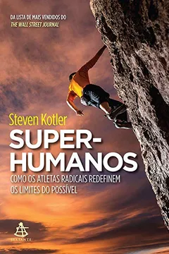 Livro Super-Humanos. Como os Atletas Radicais Redefinem os Limites do Possível - Resumo, Resenha, PDF, etc.