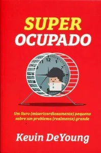 Capa do livro Super Ocupado. Um Livro (Misericordiosamente) Pequeno Sobre Um Problema (Realmente) Grande