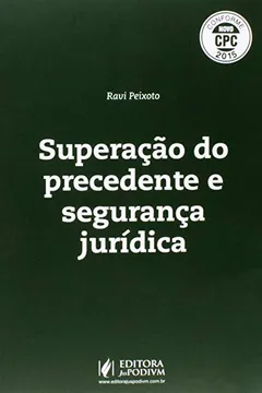 Livro Superação do Precedente e Segurança Jurídica. Conforme Novo CPC - Resumo, Resenha, PDF, etc.