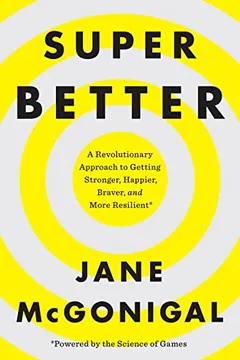 Livro Superbetter: A Revolutionary Approach to Getting Stronger, Happier, Braver and More Resilient--Powered by the Science of Games - Resumo, Resenha, PDF, etc.